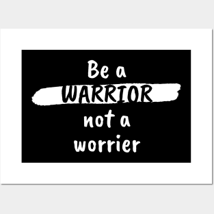 Be A Warrior Not A Worrier Posters and Art